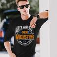 Alles Wird Gut Der Meister Ist Jetzt Da Handwerker Meister Langarmshirts Geschenke für Ihn