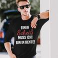 Pensioner Ein Scheiß Muss Ich A Scheiß Muss Ich Bin In Rente Langarmshirts Geschenke für Ihn