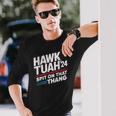 Hawk Tuah 24 A Craché Sur Ce Truc T-shirt à manches longues Cadeaux pour lui