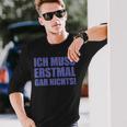 Ich Muss Erstmal Gar Nichts Laune Langarmshirts Geschenke für Ihn