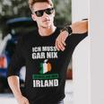 Ich Muss Gar Nix Ich Muss Nur Nach Ireland Langarmshirts Geschenke für Ihn