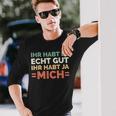 Ihr Habt Es Echt Gut Ihr Habt Ja Mich S Langarmshirts Geschenke für Ihn