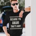 Because I'm Anahi That's Why Cute Name Long Sleeve T-Shirt Gifts for Him