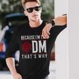 Because I'm The Dm Per Questo Motivo Maglietta a maniche lunghe Regalos para él
