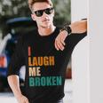 I Laugh Me Broken Dengli Sarkasm Langarmshirts Geschenke für Ihn