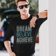 Mindset Motivational Quote Dream Believe Achieve Long Sleeve T-Shirt Gifts for Him