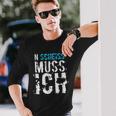 'N Scheiss Muss I' Idea Langarmshirts Geschenke für Ihn