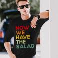 Now We Have The Salad Jetzt Haben Wir Den Salat Langarmshirts Geschenke für Ihn