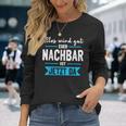 Alles Wird Gut Euer Nachbar Ist Jetzt Da Lieblingsnachbar Langarmshirts Geschenke für Sie