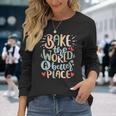 Bake The World Un Posto Migliore Per Fornai E Pasticceri Maglietta a maniche lunghe Regalos para ella