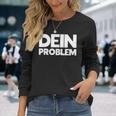 Dein Problem Sarkastisches Statement Freche Coole Sprüche Langarmshirts Geschenke für Sie