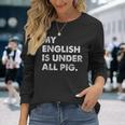 My English Is Under All Pig Langarmshirts Geschenke für Sie