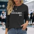 Es Escaliert Eh Festival Feiern Es Escaliert Eh Langarmshirts Geschenke für Sie