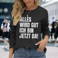 Alles Wird Gut Ich Bin Jetzt Da Selbstbewusst Ironie Langarmshirts Geschenke für Sie