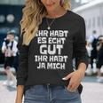 Saying Ihr Hab Es Echt Gut Ihr Habt Ja Mich Langarmshirts Geschenke für Sie