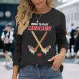 Hockey Su Ghiaccio Nato Per Giocare A Hockey Regalo Maglietta a maniche lunghe Regalos para ella