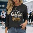 Ich Habe Gekocht Es Gibt Kaffee Für Kaffee Fans Langarmshirts Geschenke für Sie