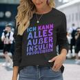 Ich Kann Alles Außer Insulin Produzieren Langarmshirts Geschenke für Sie