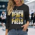 Ich Würde Lieber Bench Press Langarmshirts Geschenke für Sie