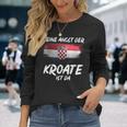 Keine Angst Der Kroate Ist Da Kroatien Langarmshirts Geschenke für Sie