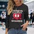 Kidneys Are Made To Be Shared Surgery Recovery Dialysis Maglietta a maniche lunghe Regalos para ella