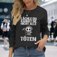 Lächle Du Kannst Sie Nicht Alle Töten Sarcasm Langarmshirts Geschenke für Sie