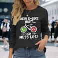 Mein E-Bike Ruft Ich Muss Los Radfahren Langarmshirts Geschenke für Sie