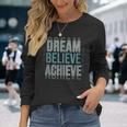 Mindset Motivational Quote Dream Believe Achieve Long Sleeve T-Shirt Gifts for Her