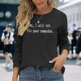 No I Will Not Fix Your Computer Programadores Divertidos Camiseta de manga larga Regalos para ella