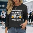 Nur Hübsch Sein Reicht Nicht Man Muss Auch Bier Drinking S Langarmshirts Geschenke für Sie