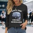 Save The Chubby Mermaid Save The Chubby Mermaid Divertente Maglietta a maniche lunghe Regalos para ella