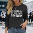 Scheißegal Ich Bin Eh Bald Rentner Rente Pansion Shit Doesn't Depend German Langarmshirts Geschenke für Sie