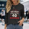 So Gut Kann Man Mit 40 Jahen Sehen Birthday Langarmshirts Geschenke für Sie