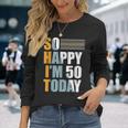 So Happy I'm 50 Today Cinquantesimo Compleanno Cinquant'anni Maglietta a maniche lunghe Regalos para ella