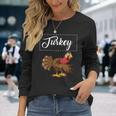 Thanksgiving Cute Angry Turkey Happy Turkey Day Long Sleeve T-Shirt Gifts for Her