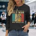 Never Underestimate An Old Man Who Wrestles Wrestling Long Sleeve T-Shirt Gifts for Her