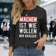 Make Is Like Wollen Nur Krasser Motif Langarmshirts Geschenke für Sie