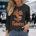 They Are Eating Turkey Donald Trump Thanksgiving Long Sleeve T-Shirt Gifts for Her
