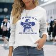 Raccoon Retro It Is What It Is And It Is Not Great Long Sleeve T-Shirt Gifts for Her