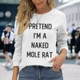 Pretend I'm A Naked Mole Rat Costume Party Halloween Long Sleeve T-Shirt Gifts for Her