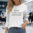 Vintage Aesthetic Damn I Wish I Was Your Lover Streetwear Long Sleeve T-Shirt Gifts for Her