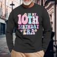 In My 10Th Birthday Era Long Sleeve T-Shirt Gifts for Old Men