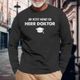 Ab Jetzt Heißt Es Herr Doktor Jumper Doctoratel Promotion Langarmshirts Geschenke für alte Männer