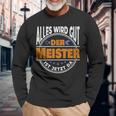 Alles Wird Gut Der Meister Ist Jetzt Da Handwerker Meister Langarmshirts Geschenke für alte Männer