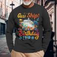 Aw Ship It's A Birthday Trip Birthday Cruise Vacation Long Sleeve T-Shirt Gifts for Old Men