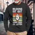 Bildung Ist Gut Aber Bier Ist Guter Biertrinker Penguin Langarmshirts Geschenke für alte Männer