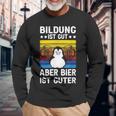 Bildung Ist Gut Aber Bier Ist Guter Sauf Trink Langarmshirts Geschenke für alte Männer