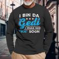 I Bin Da Gedi I Muas Ned Na Sogn Taufged Ged Langarmshirts Geschenke für alte Männer