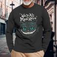 Cheshire Alice Cat Wir Sind Alleerrückt Hier Wunderland Langarmshirts Geschenke für alte Männer