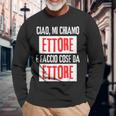 Ciao Sono Ettore Faccio Cose Da Ettore Personalizzato Maglietta a maniche lunghe Regalos para ancianos